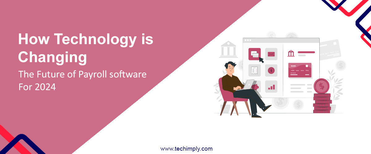 How Technology is Changing the Future of Payroll Software for 2024